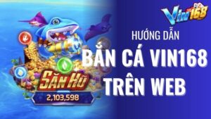 Cách bắn cá online Vin168 trên web kiếm được nhiều xèng