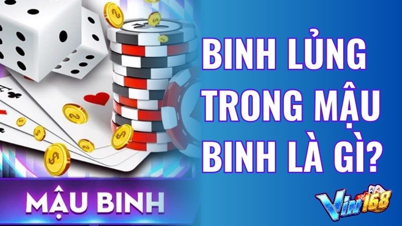 Binh lủng trong mậu binh là gì? Cách xếp bài không lủng