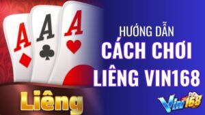 Cách chơi liêng Vin168 chuẩn, dễ thắng nhất năm 2024