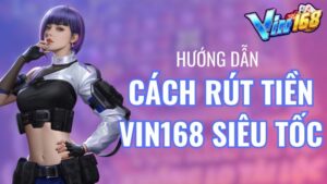 Rút tiền Vin168 - Cách rút tiền Vin168 siêu tốc