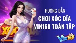 Xóc đĩa Vin168 toàn tập - Chơi luôn không cần chiến thuật