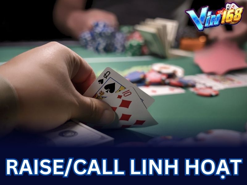 Anh em tham gia chơi poker nên ghi nhớ là Raise/Call linh hoạt