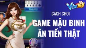 Cách chơi game Mậu Binh ăn tiền thật uy tín nhất 2024