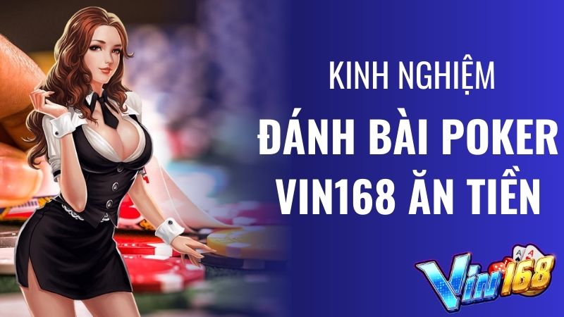 Kinh nghiệm đánh bài Poker Vin168 ăn tiền từ cao thủ