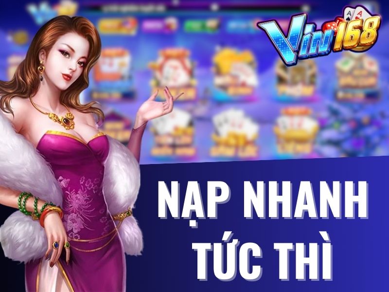 Tốc độ nạp tiền vào Vin168 diễn ra vô cùng nhanh chóng như điện xẹt