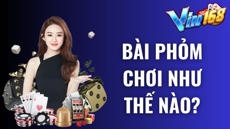 Bài phỏm chơi như thế nào? Bí kíp đánh đâu thắng đó