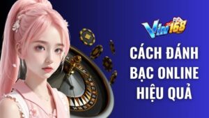 5 Cách đánh bạc online tăng tỷ lệ thắng cược hay nhất