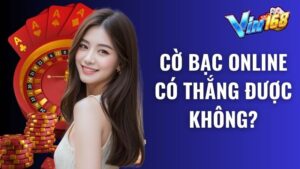 Cờ bạc online có thắng được không? Rút tiền được không?