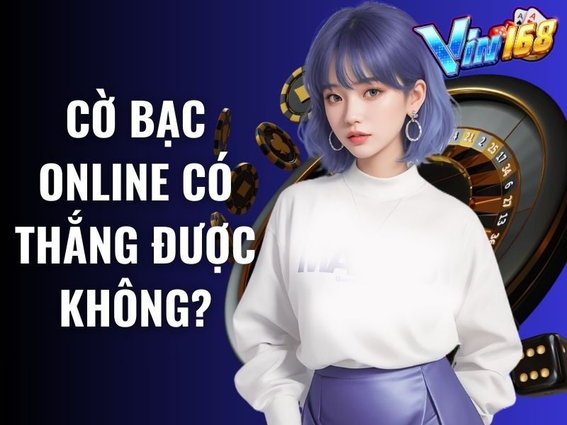 Có rất nhiều yếu tố quyết định đến thắng thua trong cờ bạc online