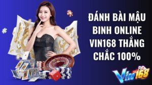 Đánh bài Mậu Binh online Vin168 thắng chắc 100%