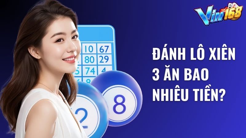 Đánh lô xiên 3 ăn bao nhiêu tiền là cao nhất?