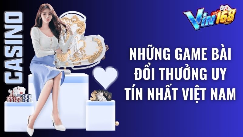 Top 4 game bài đổi thưởng uy tín nhất Việt Nam hiện nay