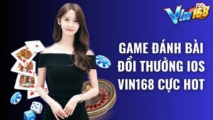 Top 3 game đánh bài đổi thưởng iOS Vin168 cực hot