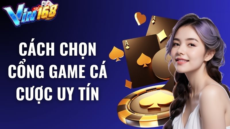 Cách chọn cổng game cá cược uy tín nhất hiện nay